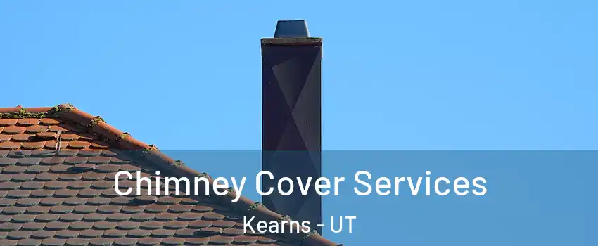  Chimney Cover Services Kearns - UT