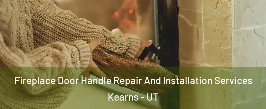  Fireplace Door Handle Repair And Installation Services Kearns - UT