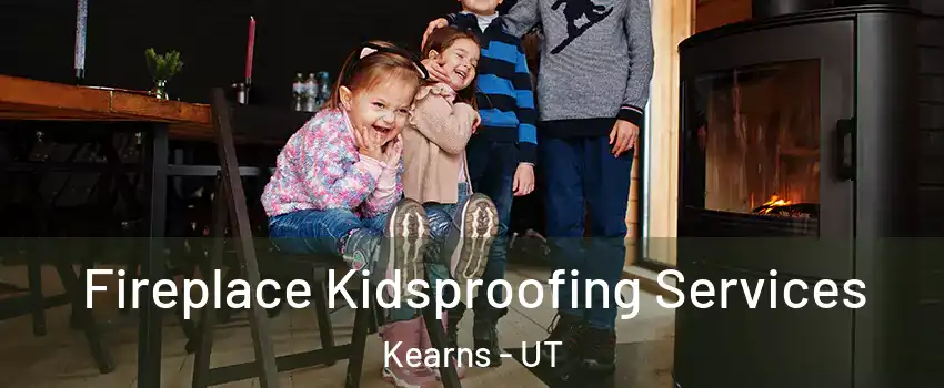  Fireplace Kidsproofing Services Kearns - UT