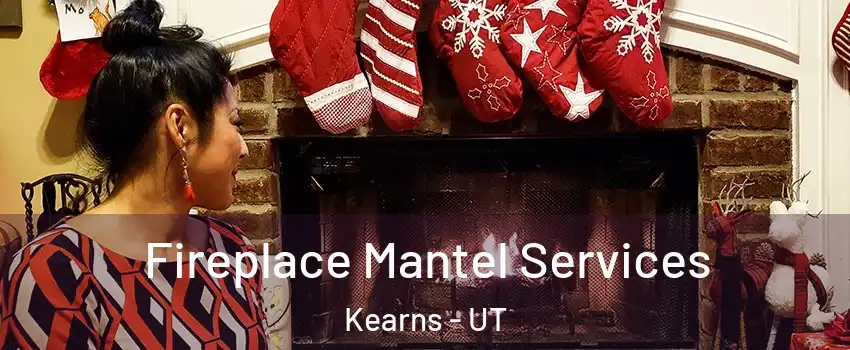  Fireplace Mantel Services Kearns - UT