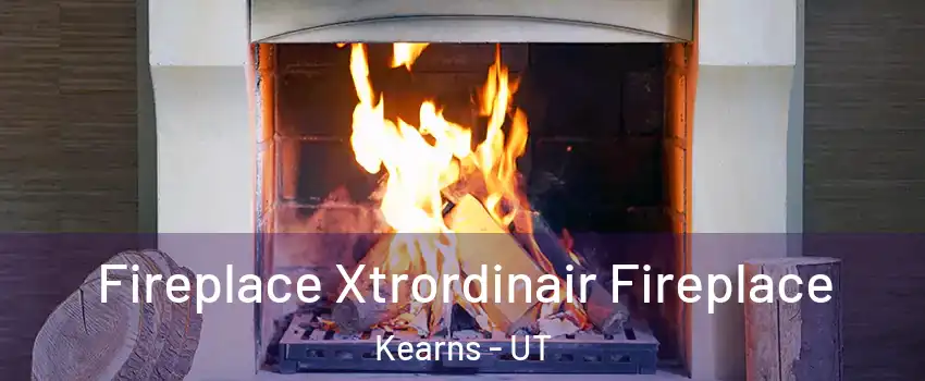  Fireplace Xtrordinair Fireplace Kearns - UT