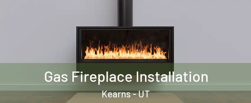  Gas Fireplace Installation Kearns - UT