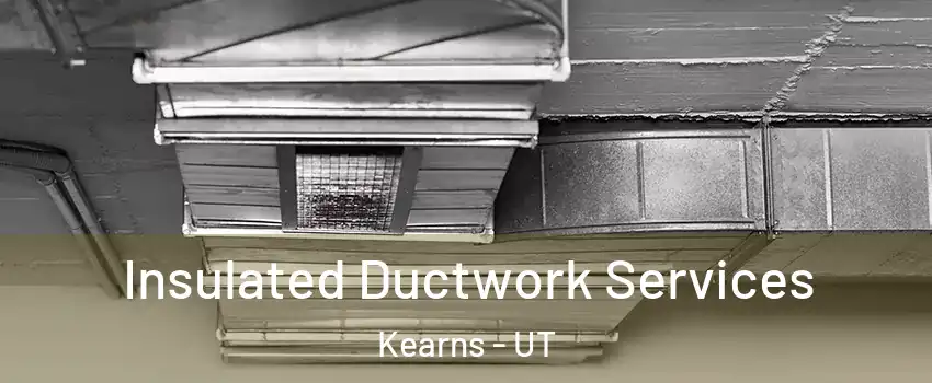  Insulated Ductwork Services Kearns - UT