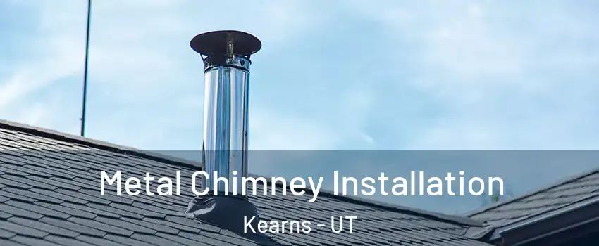  Metal Chimney Installation Kearns - UT
