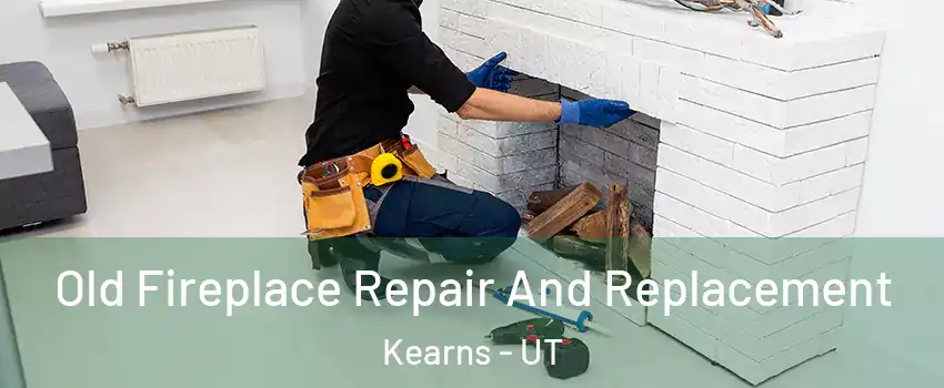  Old Fireplace Repair And Replacement Kearns - UT