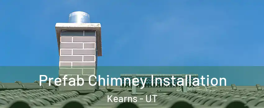  Prefab Chimney Installation Kearns - UT