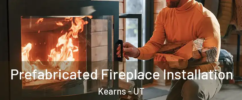  Prefabricated Fireplace Installation Kearns - UT