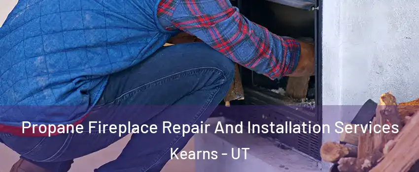  Propane Fireplace Repair And Installation Services Kearns - UT