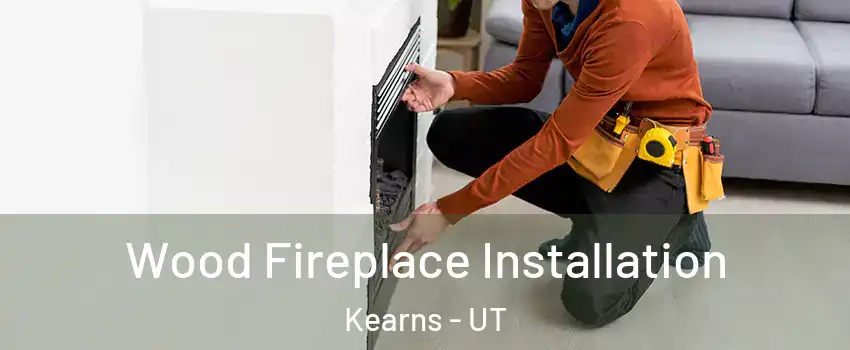  Wood Fireplace Installation Kearns - UT